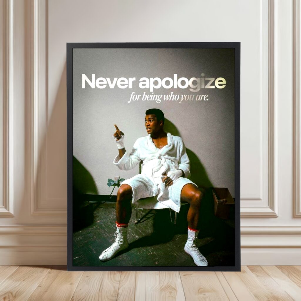 Never apologize - Muhammad Ali